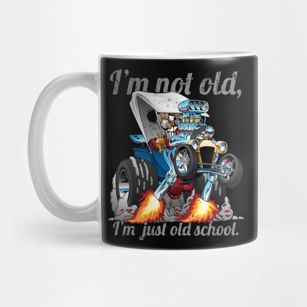 I’m Not Old I’m Old School T-bucket Roadster Cartoon Illustration by hobrath